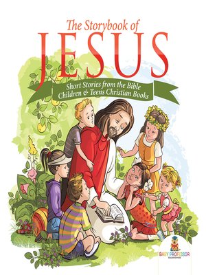 cover image of The Storybook of Jesus--Short Stories from the Bible--Children & Teens Christian Books